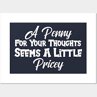 A Penny For Your Thoughts Seems A Little Pricey Posters and Art